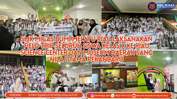 SMK Migas Bumi Melayu Riau Laksanakan Field Trip Seluruh Siswa Kelas X ke Riau Science Center dan Museum Daerah Sang Nila Utama Pekanbaru